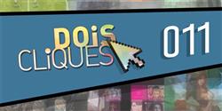Dois Cliques 011 [v�deo]