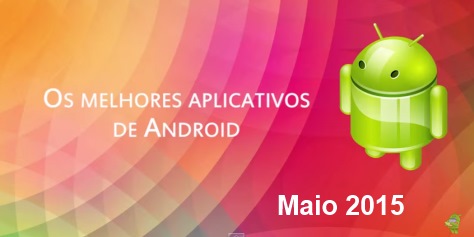 Os melhores aplicativos e jogos para Android: Maio de 2015