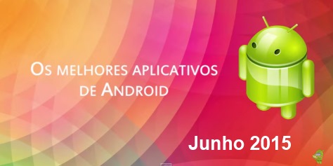 Os melhores aplicativos e jogos para Android: Junho de 2015