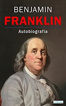Imagem: E-book Benjamin Franklin: Autobiografia (Os Empreendedores), Benjamin Franklin