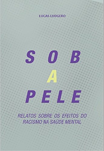Imagem: E-book Sob a Pele: relatos sobre os efeitos do racismo na saúde mental, Lucas Ludgero