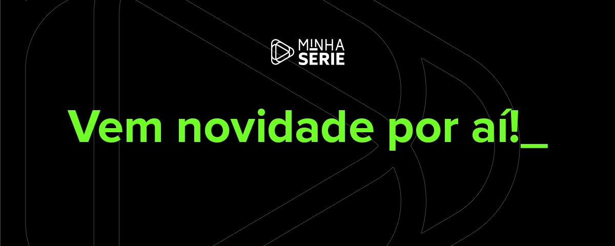 Imagem de: O Minha Série chegou!