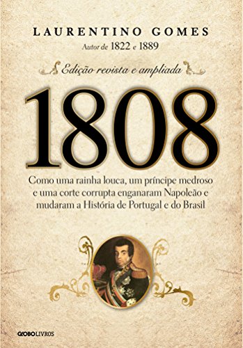 Imagem: Ebook 1808: Como uma rainha louca, um príncipe medroso e uma corte corrupta enganaram Napoleão e mudaram a História de Portugal e do Brasil