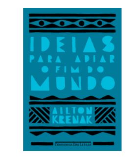 Imagem: E-book Ideias para adiar o fim do mundo, Ailton Krenak