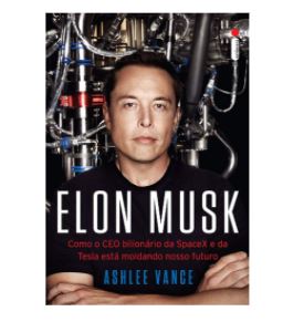 Imagem: E-book Elon Musk: Como o CEO bilionário da SpaceX e da Tesla está moldando o nosso futuro, Ashlee Vance