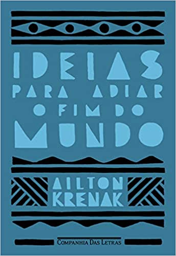 Imagem: Livro Ideias para adiar o fim do mundo, Ailton Krenak