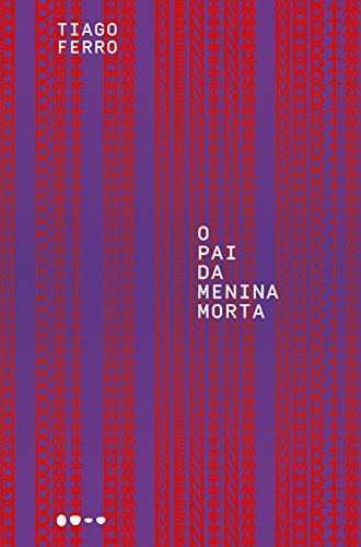 Imagem: Livro O pai da menina morta, Tiago Ferro