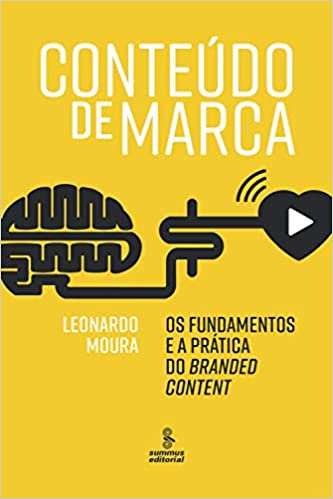 Imagem: Livro Conteúdo de marca: Os fundamentos e a prática do branded content, Leonardo Moura